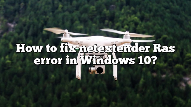 How to fix netextender Ras error in Windows 10?