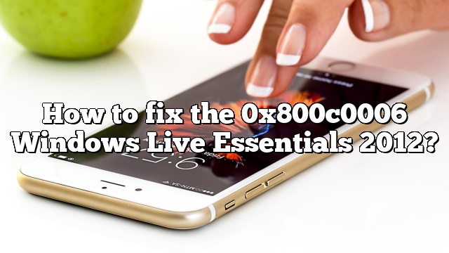 How to fix the 0x800c0006 Windows Live Essentials 2012?