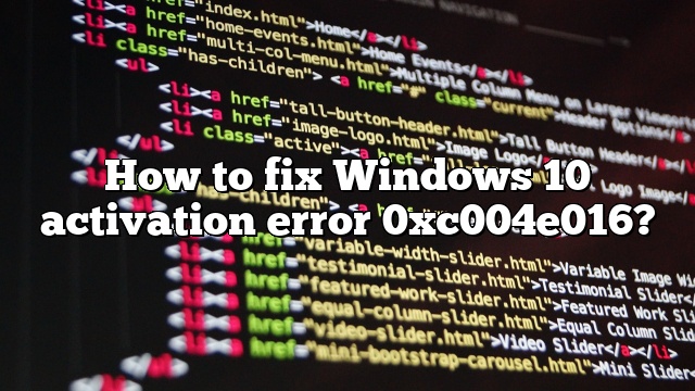 How to fix Windows 10 activation error 0xc004e016?