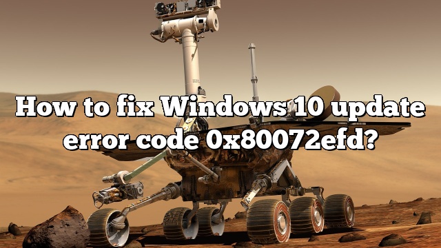How to fix Windows 10 update error code 0x80072efd?
