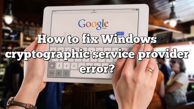 How to fix Windows cryptographic service provider error?