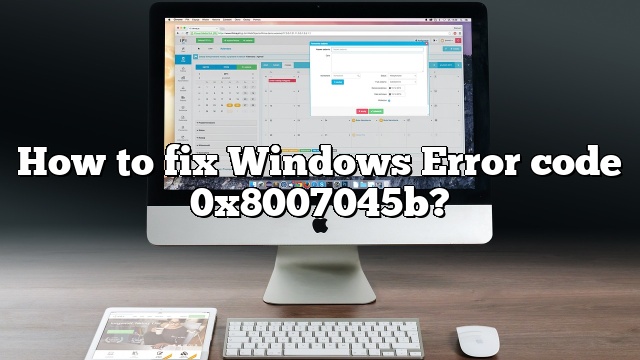 How to fix Windows Error code 0x8007045b?