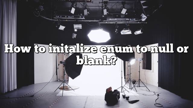 How to initalize enum to null or blank?