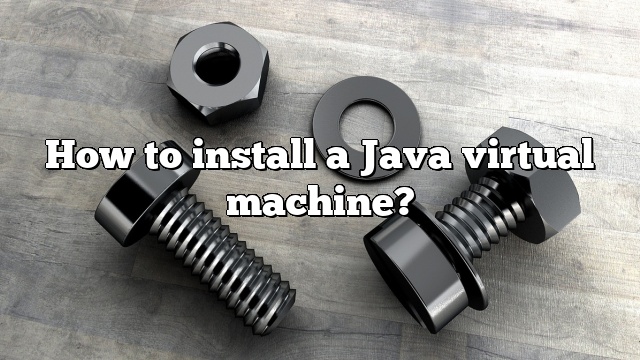 How to install a Java virtual machine?