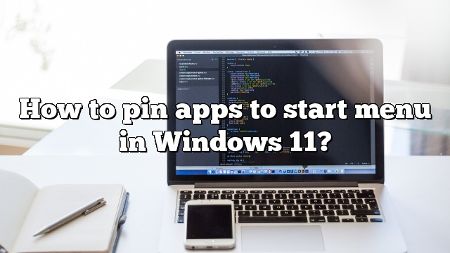 How to pin apps to start menu in Windows 11?