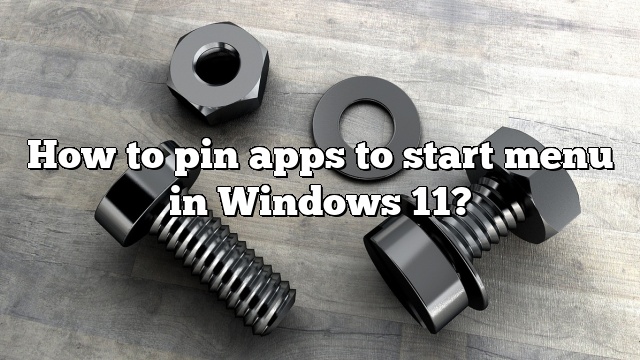 How to pin apps to start menu in Windows 11?