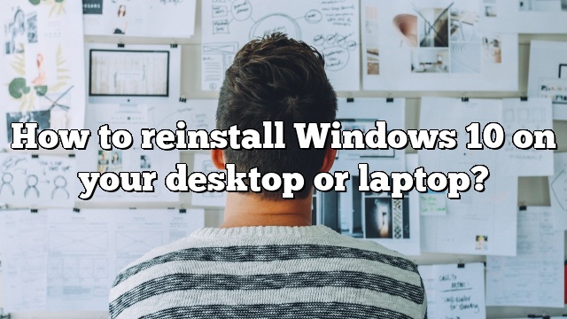How to reinstall Windows 10 on your desktop or laptop?