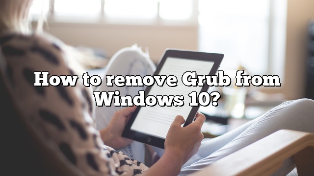 How to remove Grub from Windows 10?