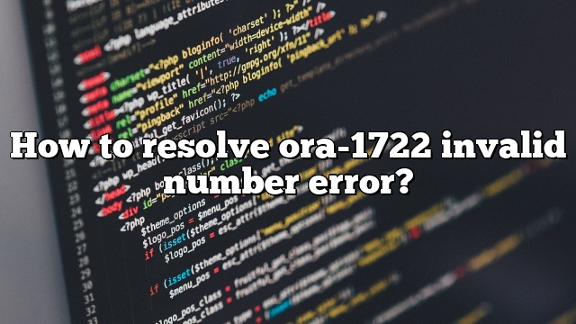 How to resolve ora-1722 invalid number error?