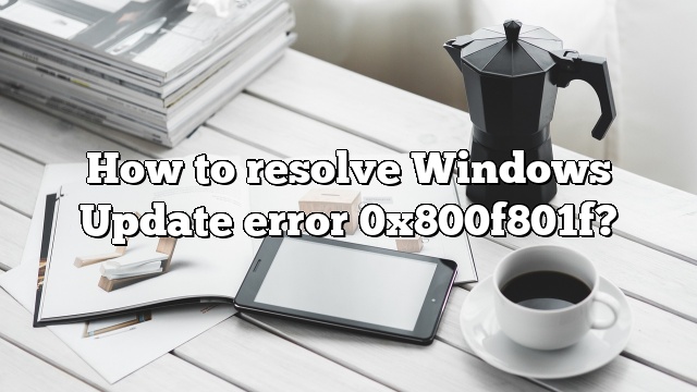 How to resolve Windows Update error 0x800f801f?