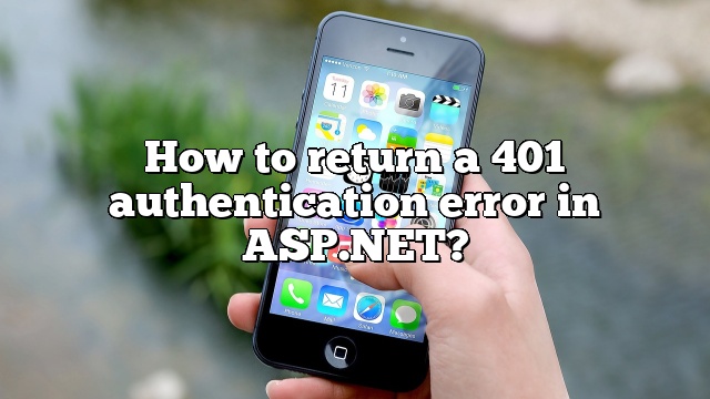 How to return a 401 authentication error in ASP.NET?