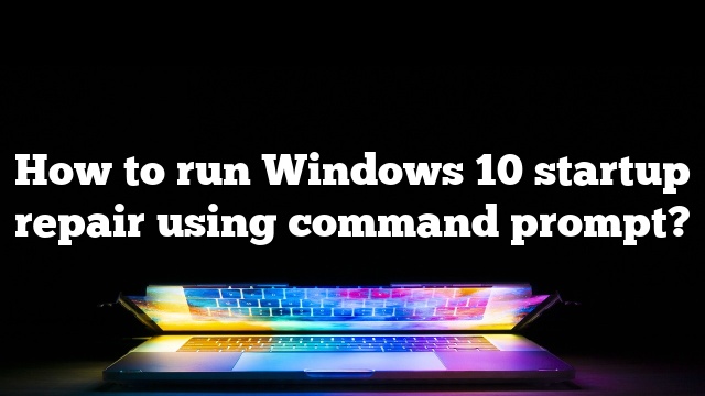 How to run Windows 10 startup repair using command prompt?