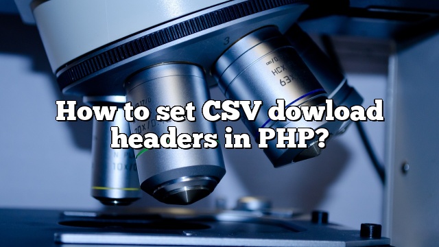 How to set CSV dowload headers in PHP?
