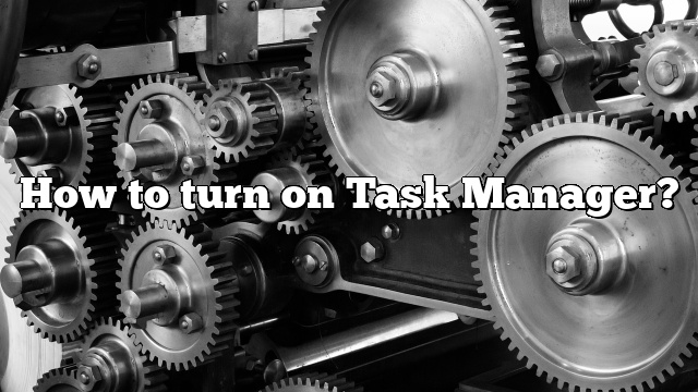 How to turn on Task Manager?