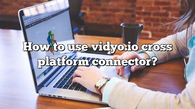 How to use vidyo.io cross platform connector?