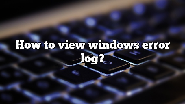 How to view windows error log?