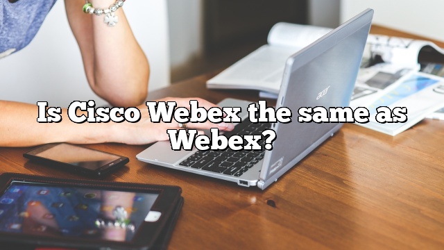 Is Cisco Webex the same as Webex?