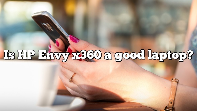 Is HP Envy x360 a good laptop?