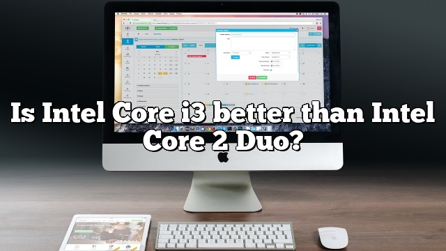 Is Intel Core i3 better than Intel Core 2 Duo?
