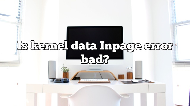 Is kernel data Inpage error bad?