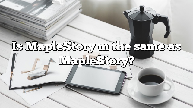 Is MapleStory m the same as MapleStory?
