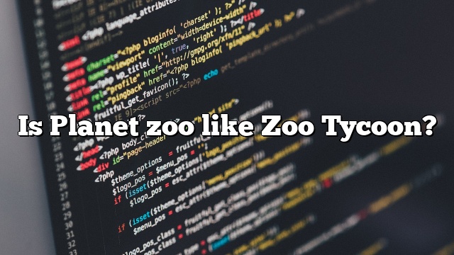 Is Planet zoo like Zoo Tycoon?