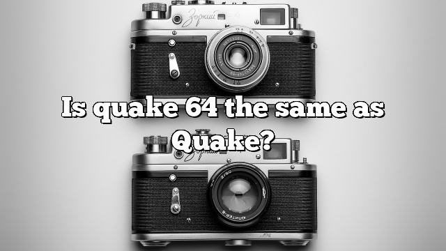Is quake 64 the same as Quake?
