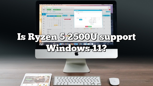 Is Ryzen 5 2500U support Windows 11?