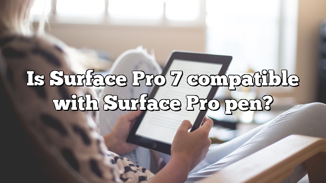 Is Surface Pro 7 compatible with Surface Pro pen?