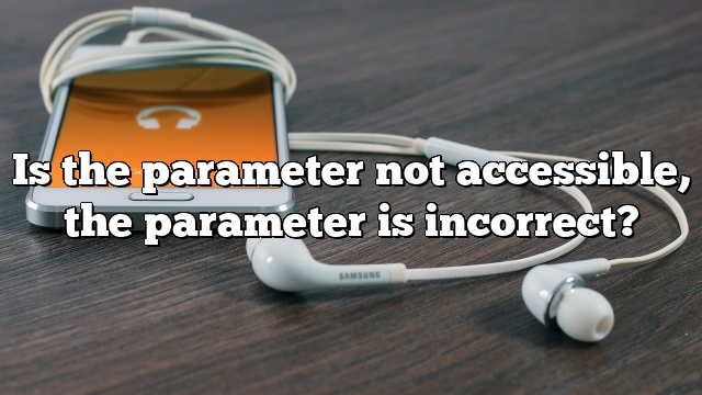 Is the parameter not accessible, the parameter is incorrect?