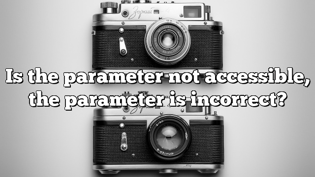 Is the parameter not accessible, the parameter is incorrect?