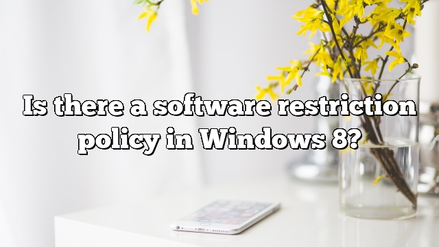 Is there a software restriction policy in Windows 8?