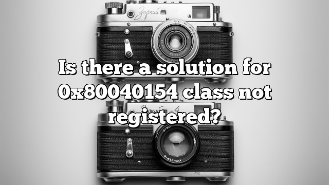 Is there a solution for 0x80040154 class not registered?