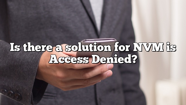 Is there a solution for NVM is Access Denied?
