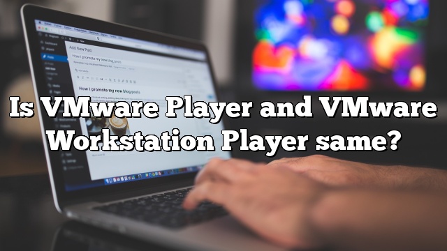 Is VMware Player and VMware Workstation Player same?