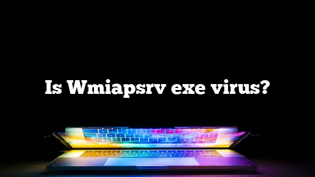 Is Wmiapsrv exe virus?