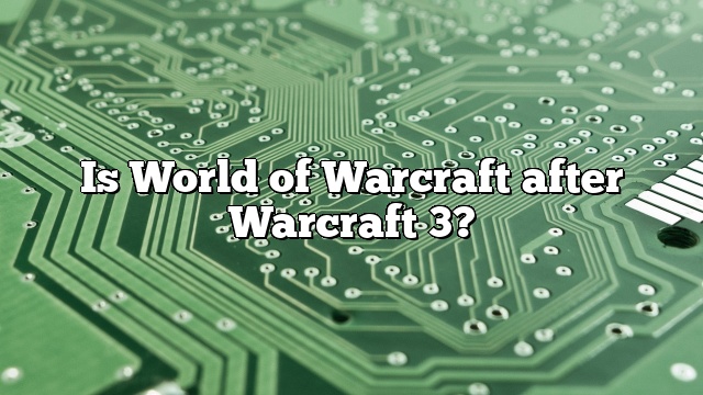 Is World of Warcraft after Warcraft 3?