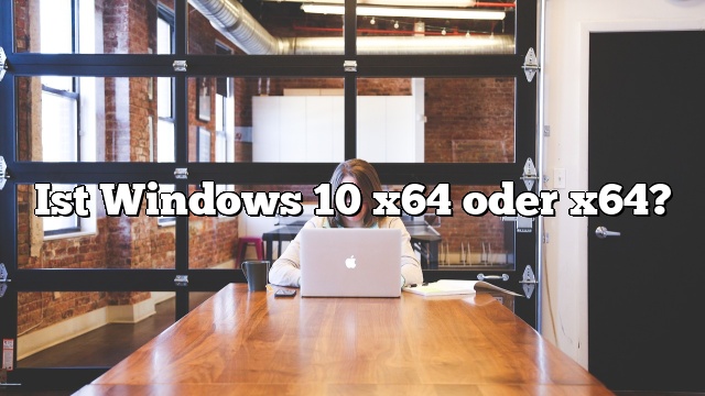 Ist Windows 10 x64 oder x64?