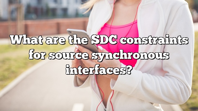 What are the SDC constraints for source synchronous interfaces?