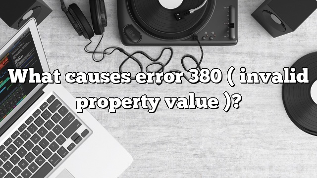 What causes error 380 ( invalid property value )?