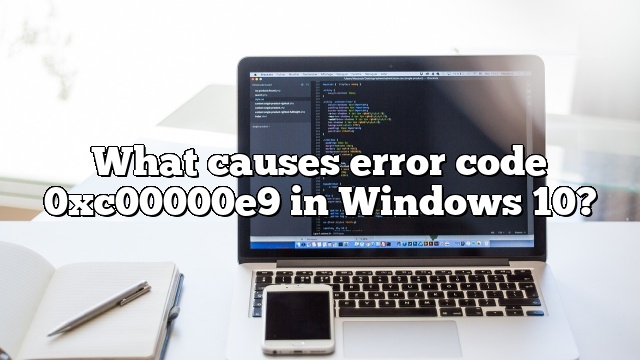 What causes error code 0xc00000e9 in Windows 10?