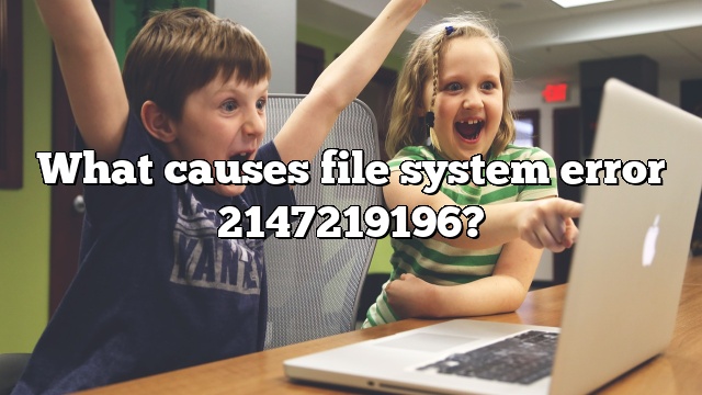 What causes file system error 2147219196?