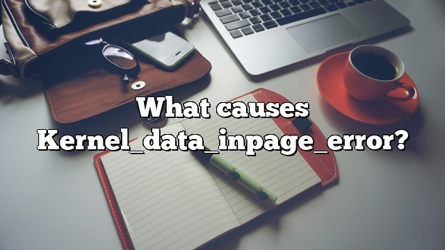 What causes Kernel_data_inpage_error?