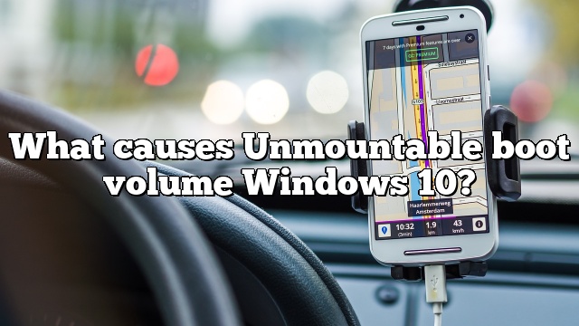 What causes Unmountable boot volume Windows 10?