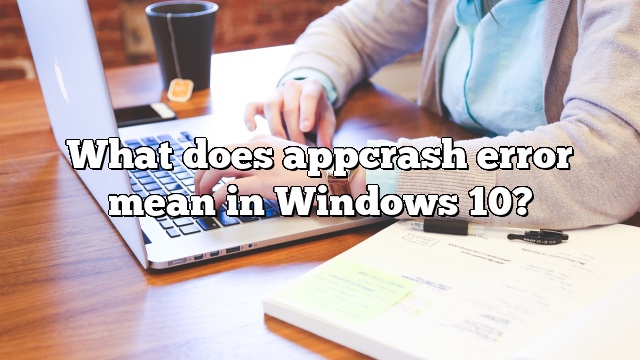 What does appcrash error mean in Windows 10?