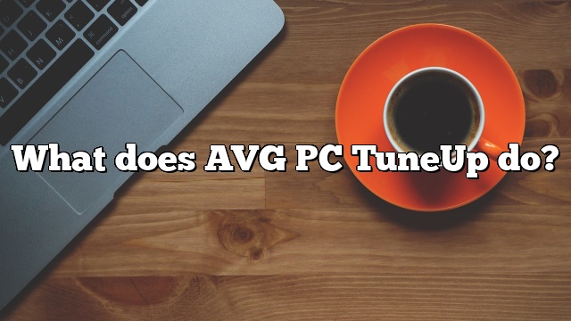 What does AVG PC TuneUp do?