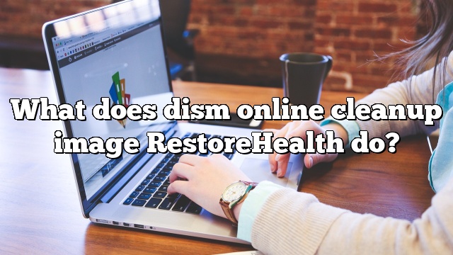 What does dism online cleanup image RestoreHealth do?