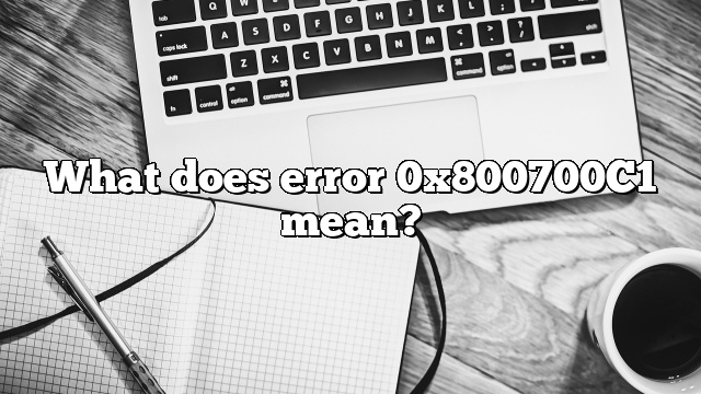 What does error 0x800700C1 mean?