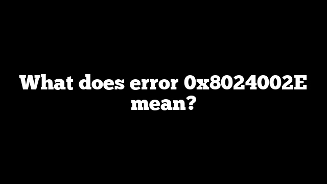 What does error 0x8024002E mean?