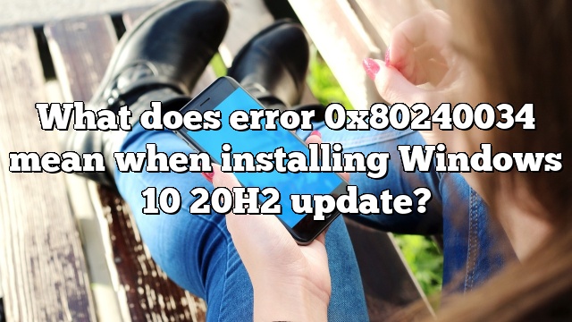 What does error 0x80240034 mean when installing Windows 10 20H2 update?